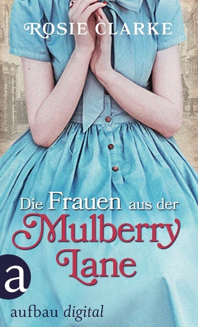 Die Frauen aus der Mulberry Lane - Rosie Clarke