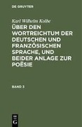 Karl Wilhelm Kolbe: Über den Wortreichtum der deutschen und französischen Sprache, und beider Anlage zur Poësie. Band 3 - Karl Wilhelm Kolbe