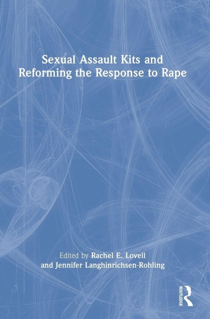 Sexual Assault Kits and Reforming the Response to Rape - 