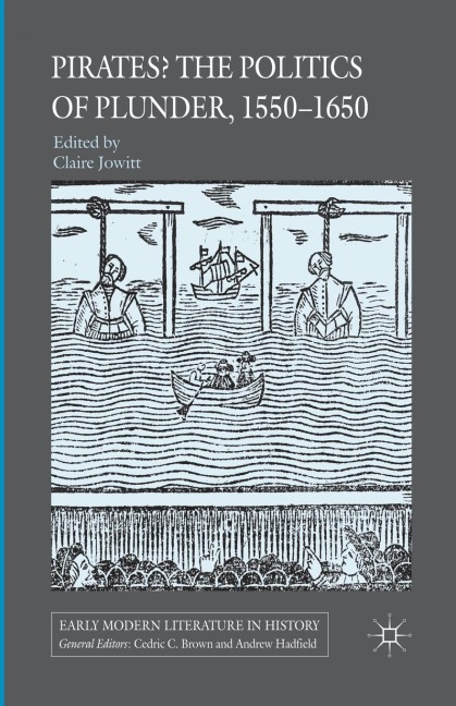 Pirates? the Politics of Plunder, 1550-1650 - Claire Jowitt