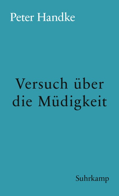 Versuch über die Müdigkeit - Peter Handke