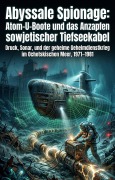 Cover-Bild zum Titel 'Abyssale Spionage: Atom-U-Boote und das Anzapfen sowjetischer Tiefseekabel' von 'Marcus Zänker'