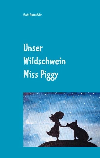 Unser Wildschwein Miss Piggy - Uschi Nebenführ