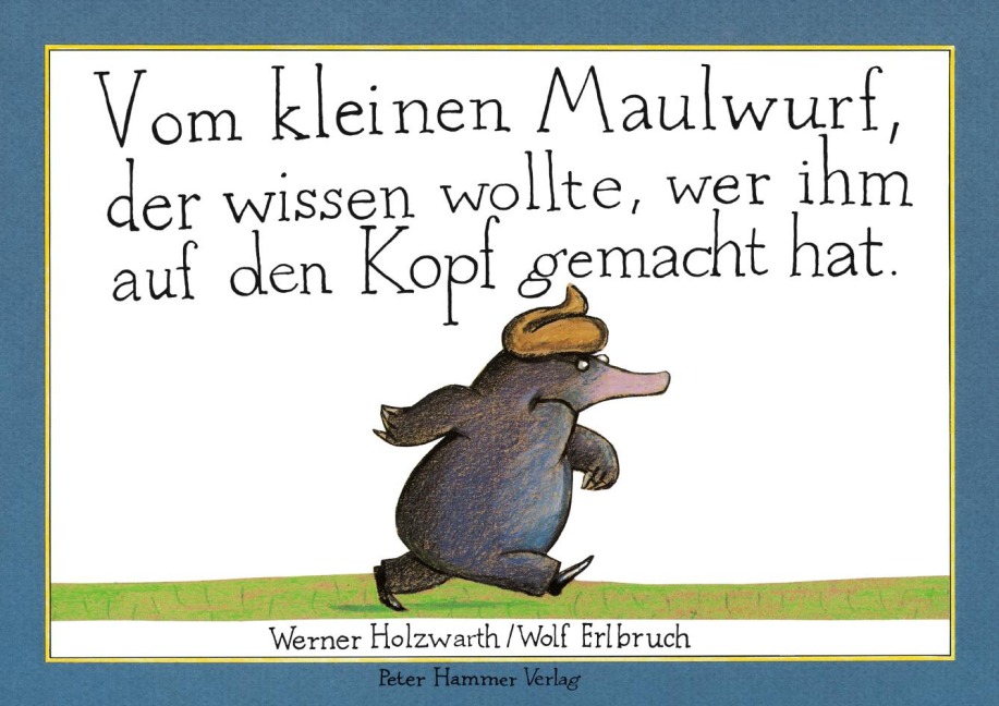 Vom kleinen Maulwurf, der wissen wollte, wer ihm auf den Kopf gemacht hat (Papp-Ausgabe) - Werner Holzwarth
