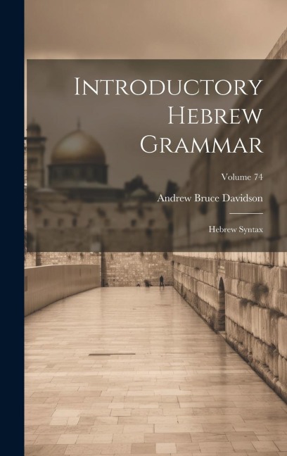 Introductory Hebrew Grammar: Hebrew Syntax; Volume 74 - Andrew Bruce Davidson
