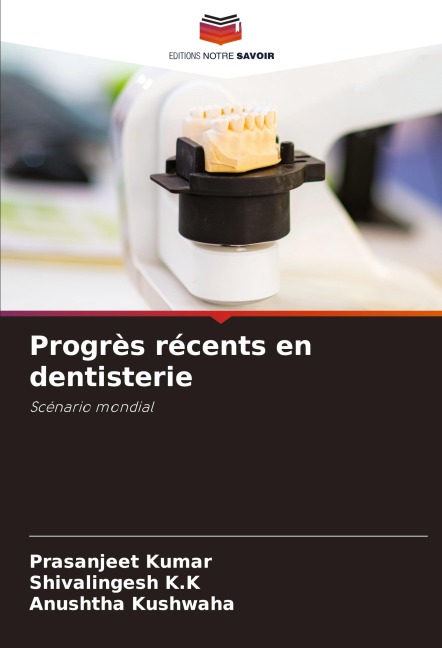 Progrès récents en dentisterie - Prasanjeet Kumar, Shivalingesh K. K, Anushtha Kushwaha