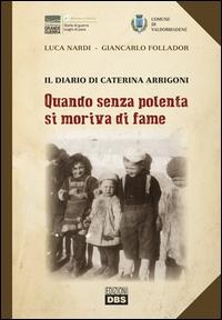 Quando senza polenta si moriva di fame. Il diario di Caterina Arrigoni - Luca Nardi, Giancarlo Follador