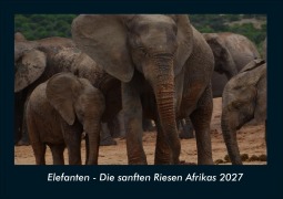 Cover-Bild zum Titel 'Elefanten - Die sanften Riesen Afrikas 2027 Fotokalender DIN A4' von 'Tobias Schmitt, Kevin Heber'