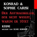 Cover-Bild zum Titel 'Der Auftragskiller, der nicht wusste, warum er tötet' von 'Konrad Carisi, Sophie Carisi'