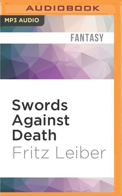 Swords Against Death: The Adventures of Fafhrd and the Gray Mouser - Fritz Leiber