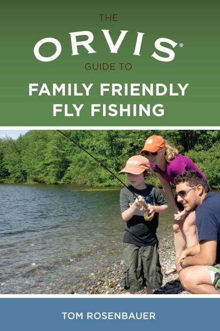Orvis Guide to Family Friendly Fly Fishing - Tom Rosenbauer