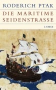 Cover-Bild zum Titel 'Die maritime Seidenstraße' von 'Roderich Ptak'