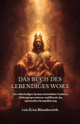 Cover-Bild zum Titel 'Das Buch Des Lebendiges Wort:  Ein Vollständiges System Christlicher Zauberei, Heilungsoperationen Und Rituale Der Spirituellen Kriegsführung' von 'Bloodworth Erza'