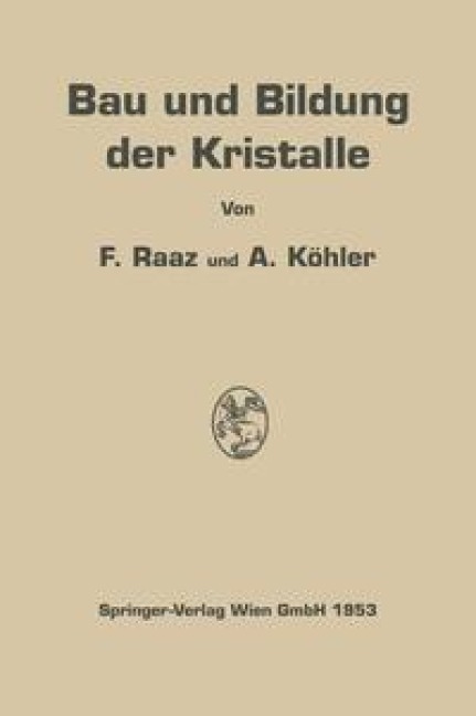 Bau und Bildung der Kristalle - Franz Raaz, Alexander Köhler