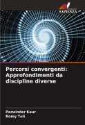 Cover-Bild zum Titel 'Percorsi convergenti: Approfondimenti da discipline diverse' von 'Parwinder Kaur, Romy Tuli'