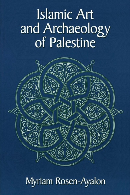 Islamic Art and Archaeology in Palestine - Myriam Rosen-Ayalon