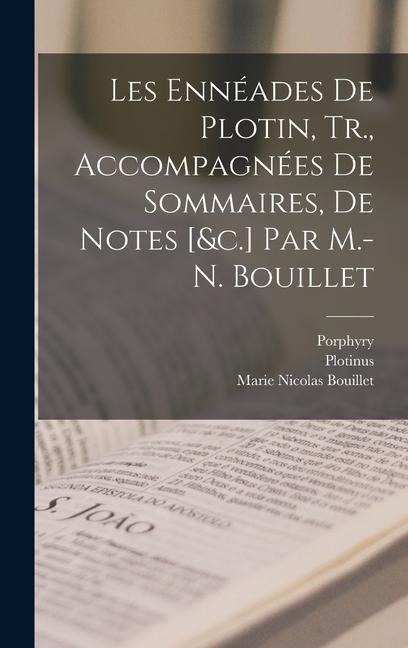 Les Ennéades De Plotin, Tr., Accompagnées De Sommaires, De Notes [&c.] Par M.-N. Bouillet - Plotinus, Marie Nicolas Bouillet, Porphyry