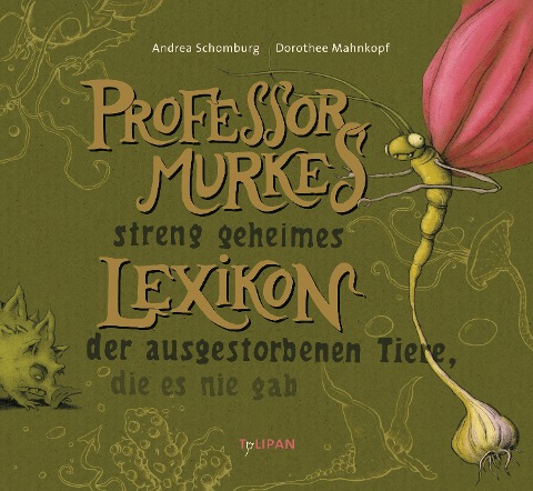 Professor Murkes streng geheimes Lexikon der ausgestorbenen Tiere, die es nie gab - Andrea Schomburg