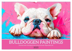 Bulldoggen Paintings. Künstlerische Hundeporträts im leuchtenden Ölgemälde-Stil (Wandkalender 2025 DIN A2 quer), CALVENDO Monatskalender - Rose Hurley