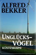Cover-Bild zum Titel 'Unglücksvögel: Küstenkrimi' von 'Alfred Bekker'