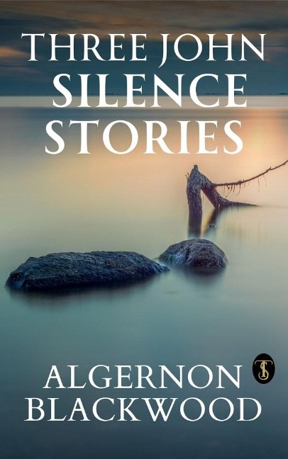 Three John Silence Stories - Algernon Blackwood