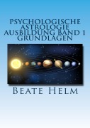 Cover-Bild zum Titel 'Psychologische Astrologie - Ausbildung Band 1: Grundlagen der Astrologie' von 'Beate Helm'