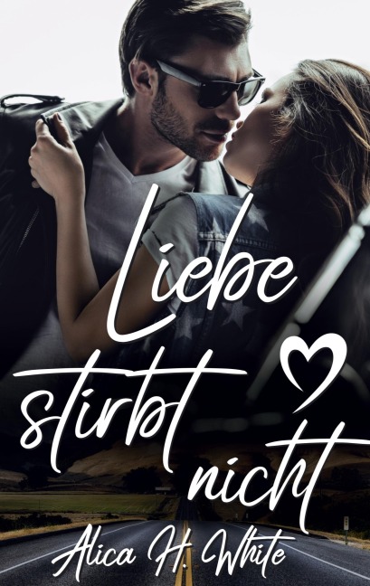 Liebe stirbt nicht - Alica H. White