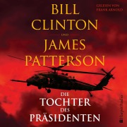 Cover-Bild zum Titel 'Die Tochter des Präsidenten (ungekürzt)' von 'Bill Clinton, James Patterson'