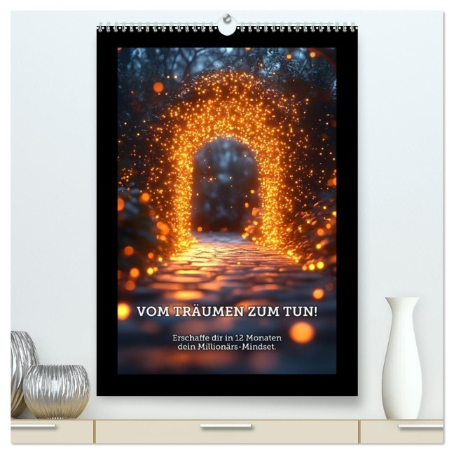 Vom Träumen zum Tun! - Erschaffe dir in 12 Monaten dein Millionärs-Mindset. (hochwertiger Premium Wandkalender 2026 DIN A2 hoch), Kunstdruck in Hochglanz - Anja Krummeck