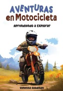 Cover-Bild zum Titel 'Aventuras en Motocicleta - Aprendiendo a Explorar' von 'Vanessa Goodman'