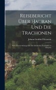 Reisebericht Über Hauran Und Die Trachonen - Johann Gottfried Wetzstein