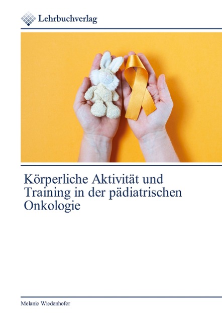 Körperliche Aktivität und Training in der pädiatrischen Onkologie - Melanie Wiedenhofer