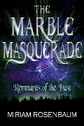 Cover-Bild zum Titel 'The Marble Masquerade: Remnants of the Past' von 'Miriam Rosenbaum'