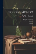 Cover-Bild zum Titel 'Piccolo Mondo Antico: Romanzo' von 'Antonio Fogazzaro'