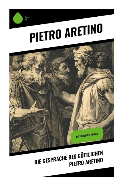 Die Gespräche des göttlichen Pietro Aretino - Pietro Aretino