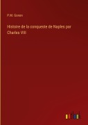 Cover-Bild zum Titel 'Histoire de la conqueste de Naples par Charles VIII' von 'P. M. Gonon'