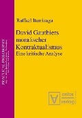 David Gauthiers moralischer Kontraktualismus - Raffael Iturrizaga