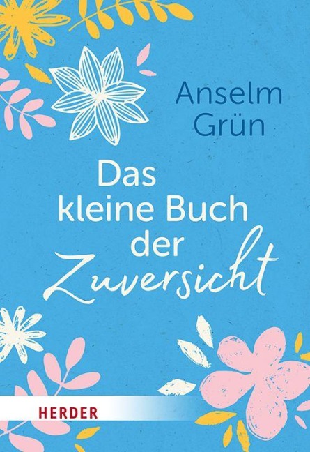 Das kleine Buch der Zuversicht - Anselm Grün OSB