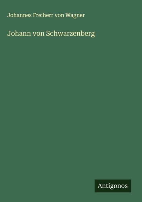 Johann von Schwarzenberg - Johannes Freiherr Von Wagner