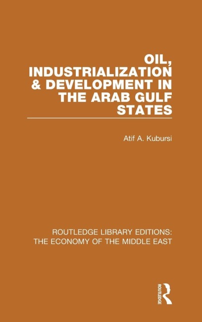 Oil, Industrialization and Development in the Arab Gulf States - Atif Kubursi