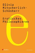 Erotisches Philosophieren - Olivia Mitscherlich-Schönherr
