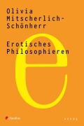 Cover-Bild zum Titel 'Erotisches Philosophieren' von 'Olivia Mitscherlich-Schönherr'