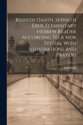 Cover-Bild zum Titel 'Reshith Daath, Sephath Eber, Elementary Hebrew Reader According To A New System, With Illustrations And Prayers' von 'Krinski M'