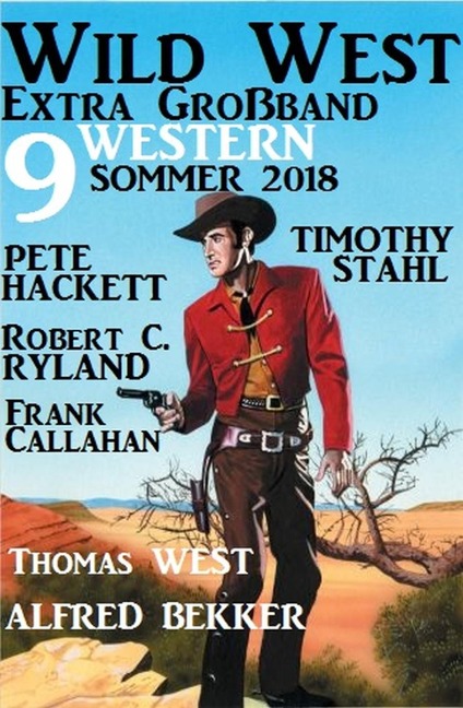 Wild West Extra Großband Sommer 2018: 9 Western - Alfred Bekker, Thimothy Stahl, Thomas West, Neal Chadwick, Pete Hackett
