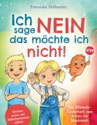 Cover-Bild zum Titel 'Ich sage Nein - Das möchte ich nicht! Ein Mitmach-Kinderbuch zum Schutz vor Missbrauch: Grenzen setzen und Selbstbewusstsein stärken' von 'Franziska Fallbucher'