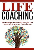 Cover-Bild zum Titel 'Life Coaching: How to Become A Successful Life Coach Who Inspires, Motivates, and Creates Results (Life Coach, Mentoring, Success & Personal Transformation, Career Motivational Coach)' von 'Summer Andrews'