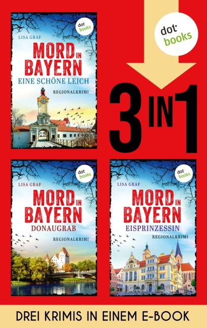 Mord in Bayern: Eine schöne Leich, Donaugrab & Eisprinzessin - Lisa Graf
