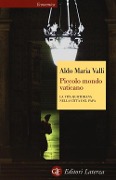 Cover-Bild zum Titel 'Piccolo mondo vaticano. La vita quotidiana nella città del papa' von 'Aldo Maria Valli'