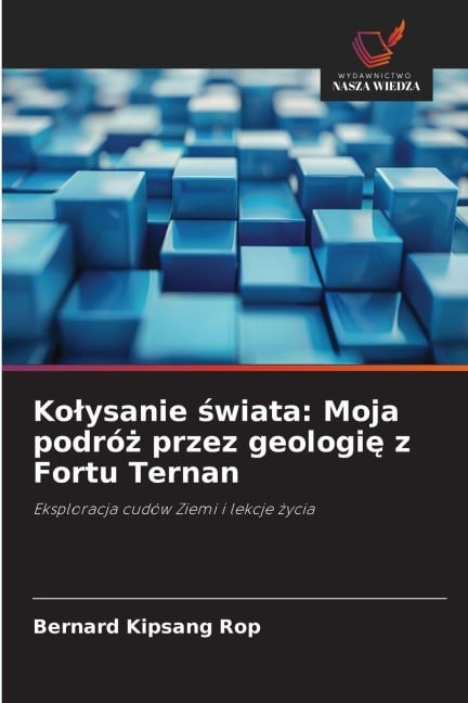 Ko¿ysanie ¿wiata: Moja podró¿ przez geologi¿ z Fortu Ternan - Bernard Kipsang Rop