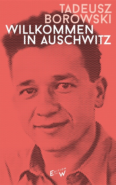 Willkommen in Auschwitz - Tadeusz Borowski